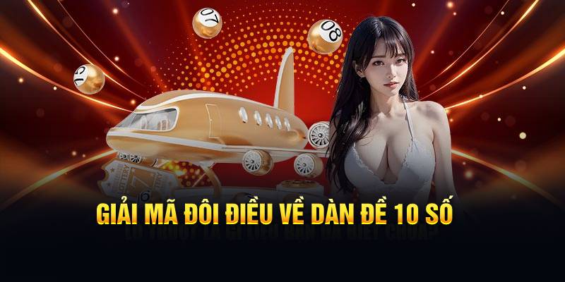 Giải mã đôi điều về dàn đề 10 số